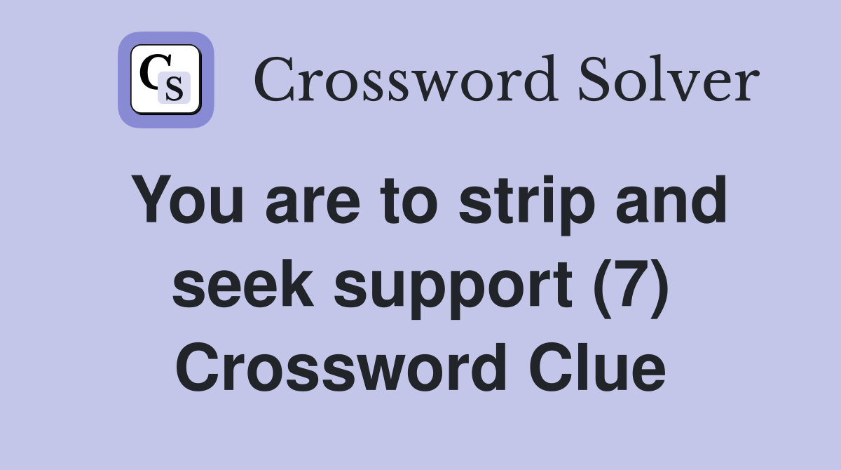You are to strip and seek support (7) Crossword Clue