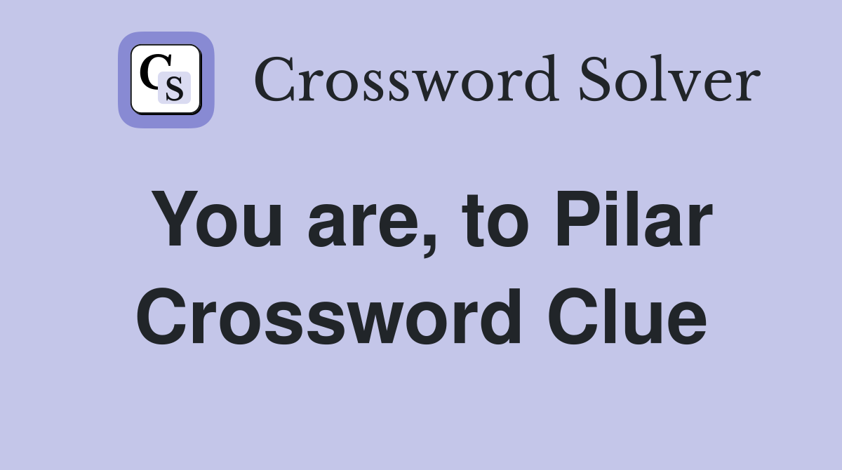 You are, to Pilar Crossword Clue