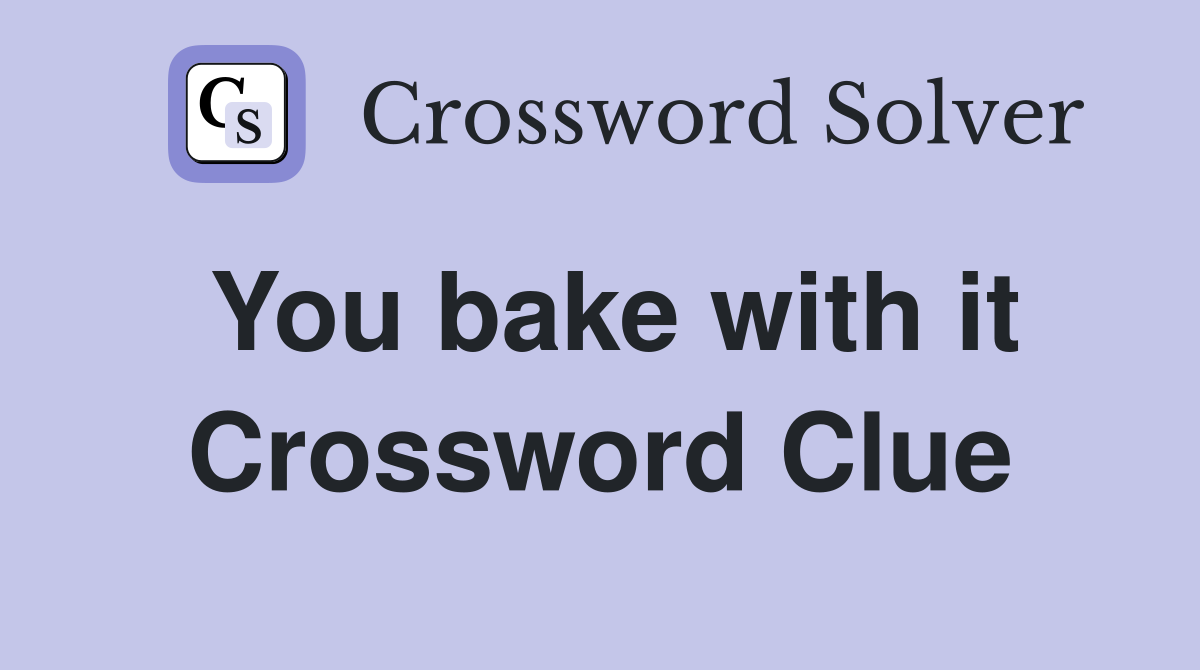 You bake with it Crossword Clue