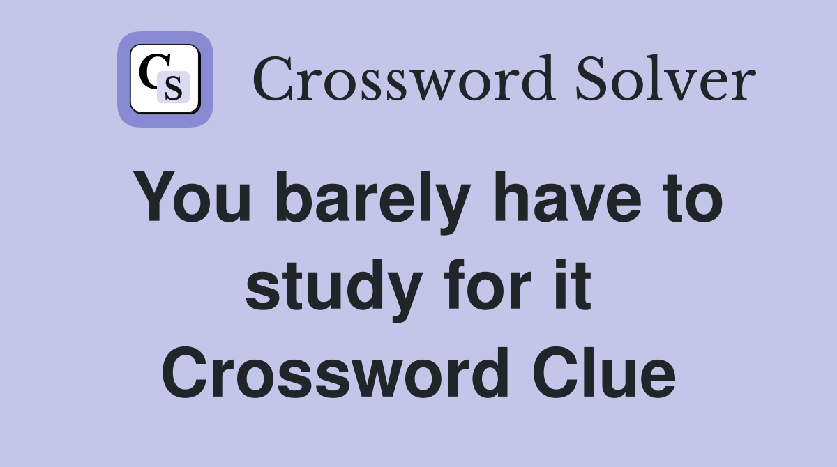 You barely have to study for it Crossword Clue