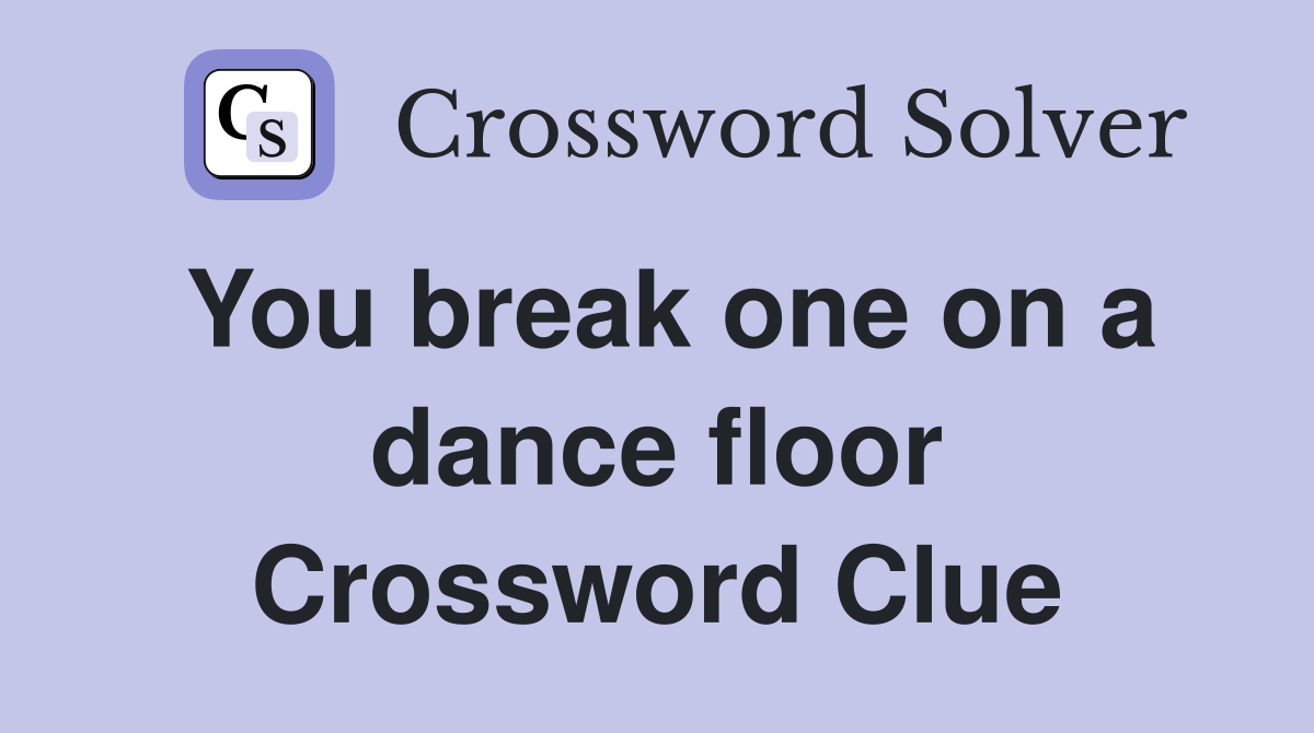 You break one on a dance floor Crossword Clue