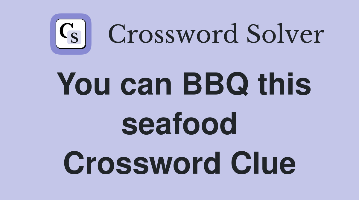 You can BBQ this seafood Crossword Clue