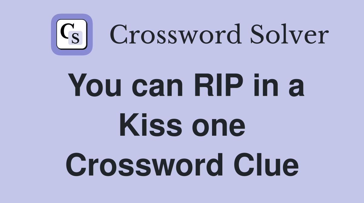 You can RIP in a Kiss one Crossword Clue
