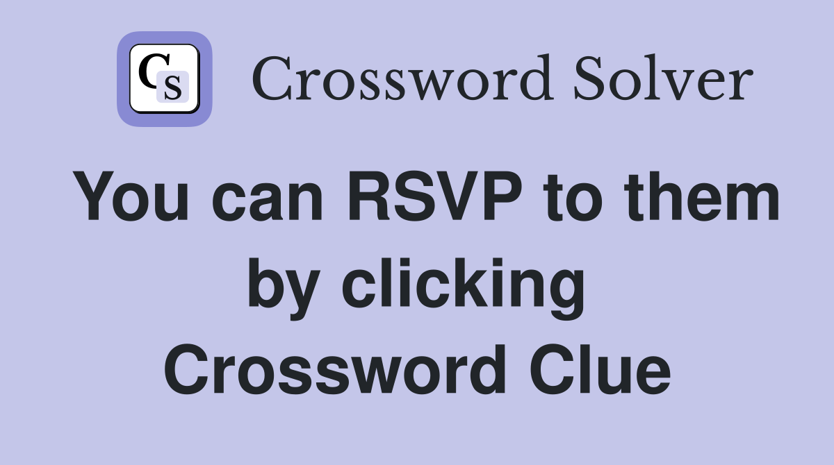You can RSVP to them by clicking Crossword Clue