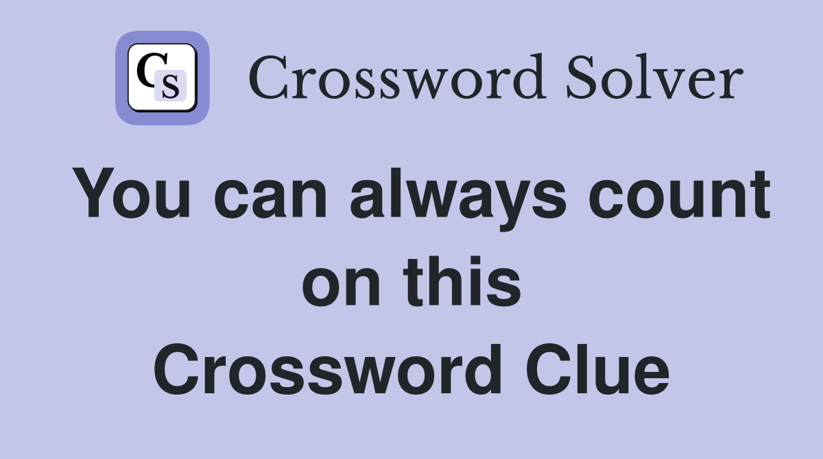 You can always count on this Crossword Clue