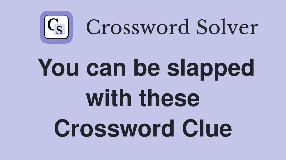 You can be slapped with these Crossword Clue