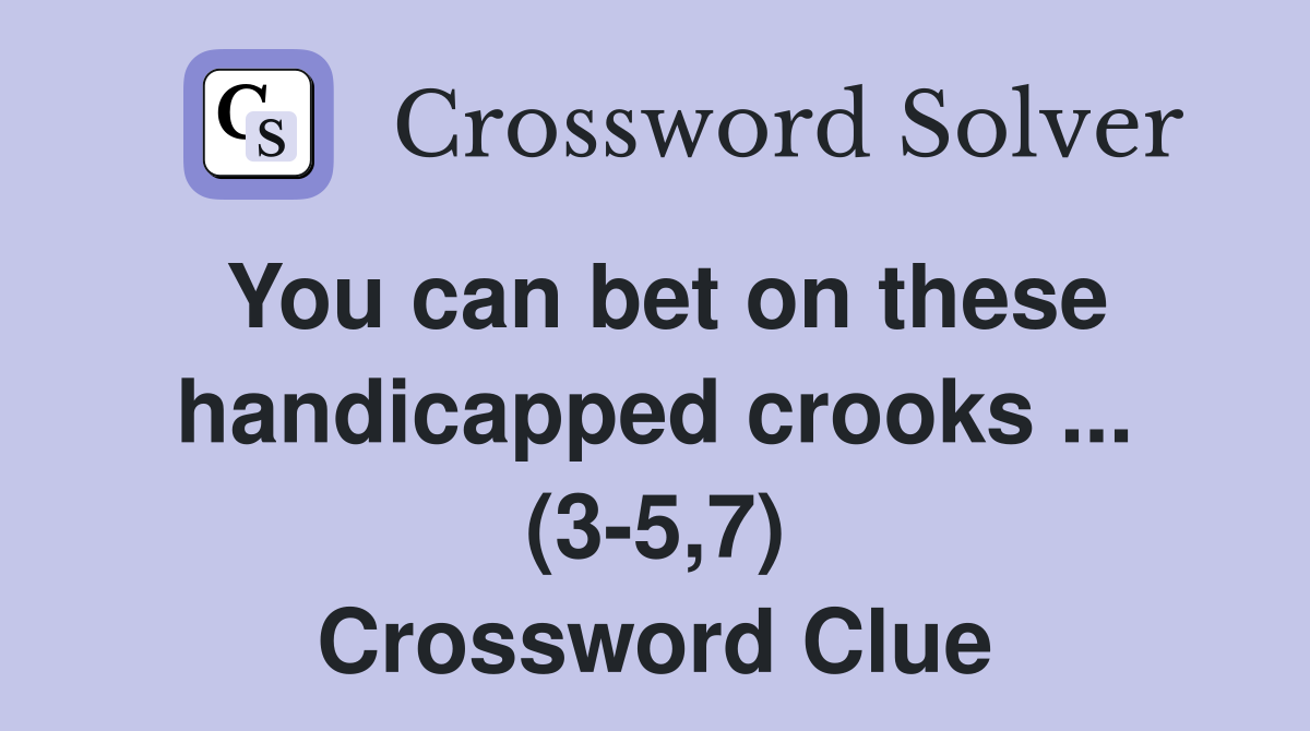 You can bet on these handicapped crooks ... (3-5,7) Crossword Clue