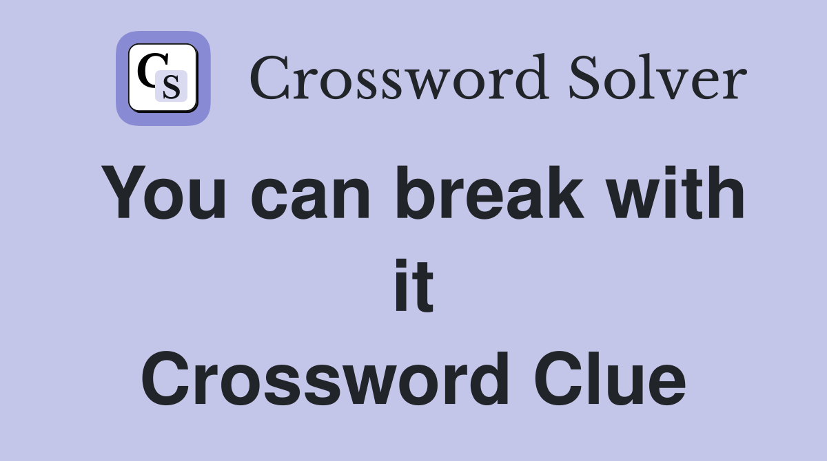 You can break with it Crossword Clue