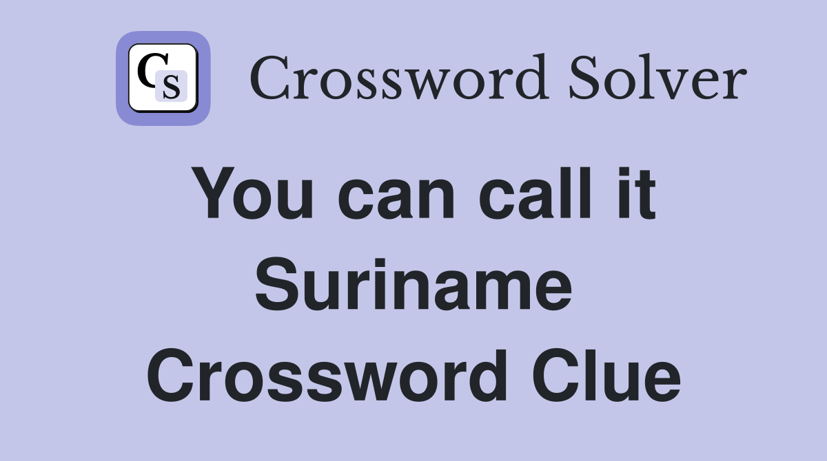 You can call it Suriname Crossword Clue