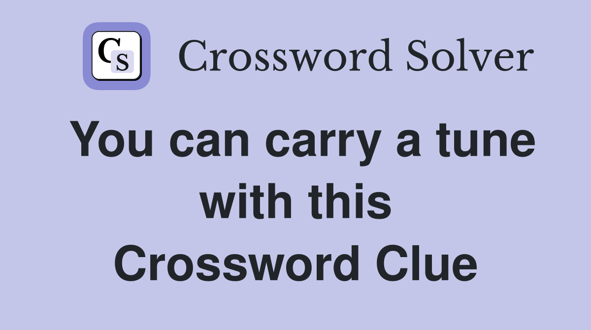 You can carry a tune with this Crossword Clue