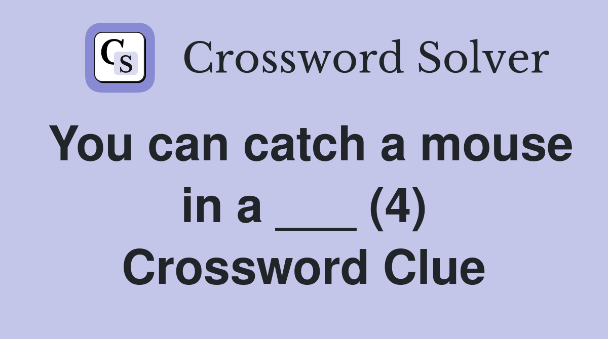 You can catch a mouse in a ___ (4) Crossword Clue