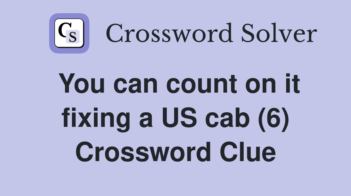 You can count on it fixing a US cab (6) Crossword Clue