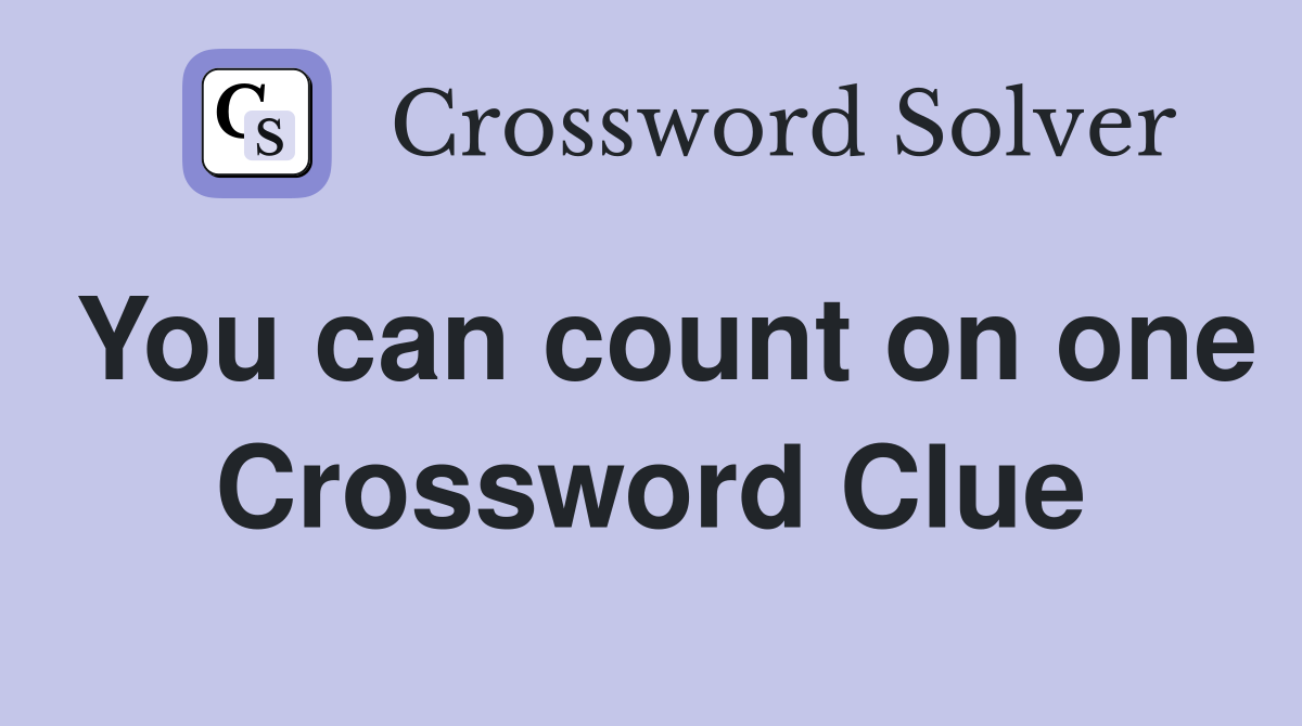 You can count on one Crossword Clue