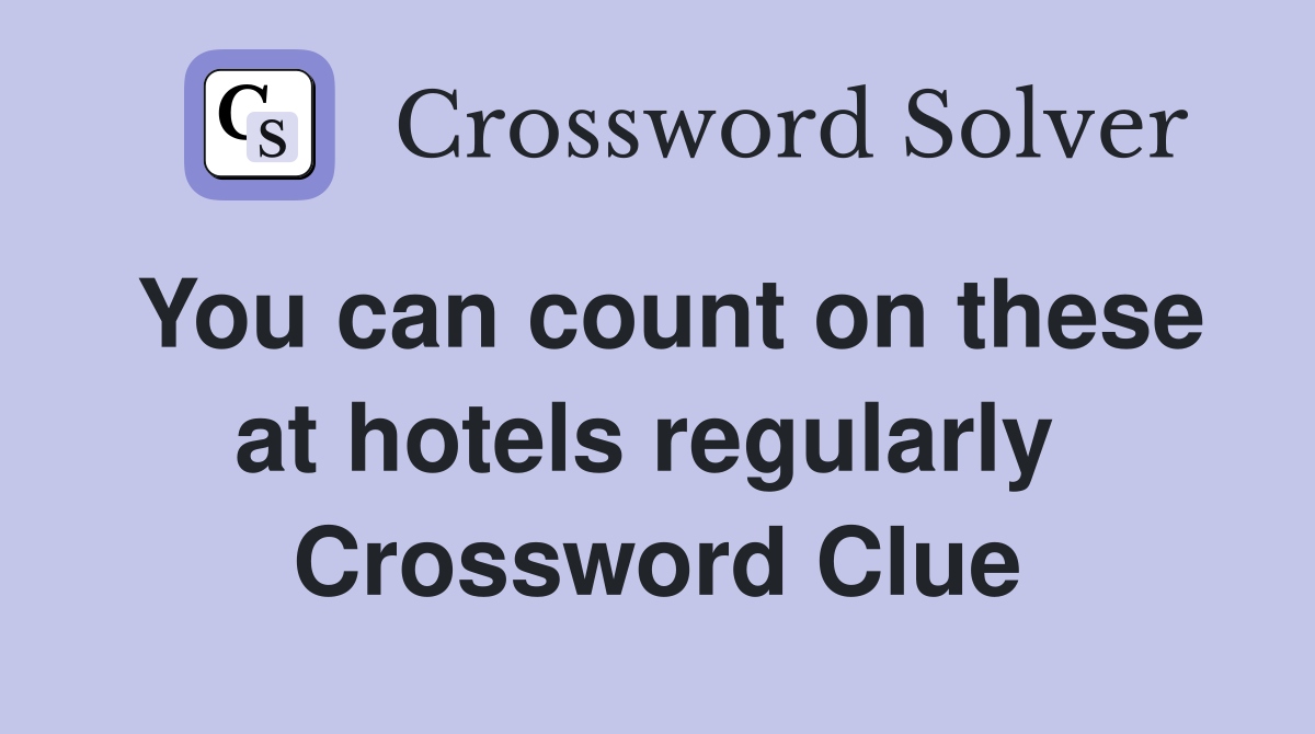 You can count on these at hotels regularly  Crossword Clue
