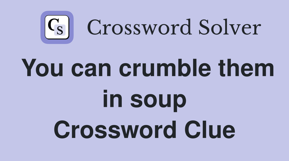 You can crumble them in soup Crossword Clue