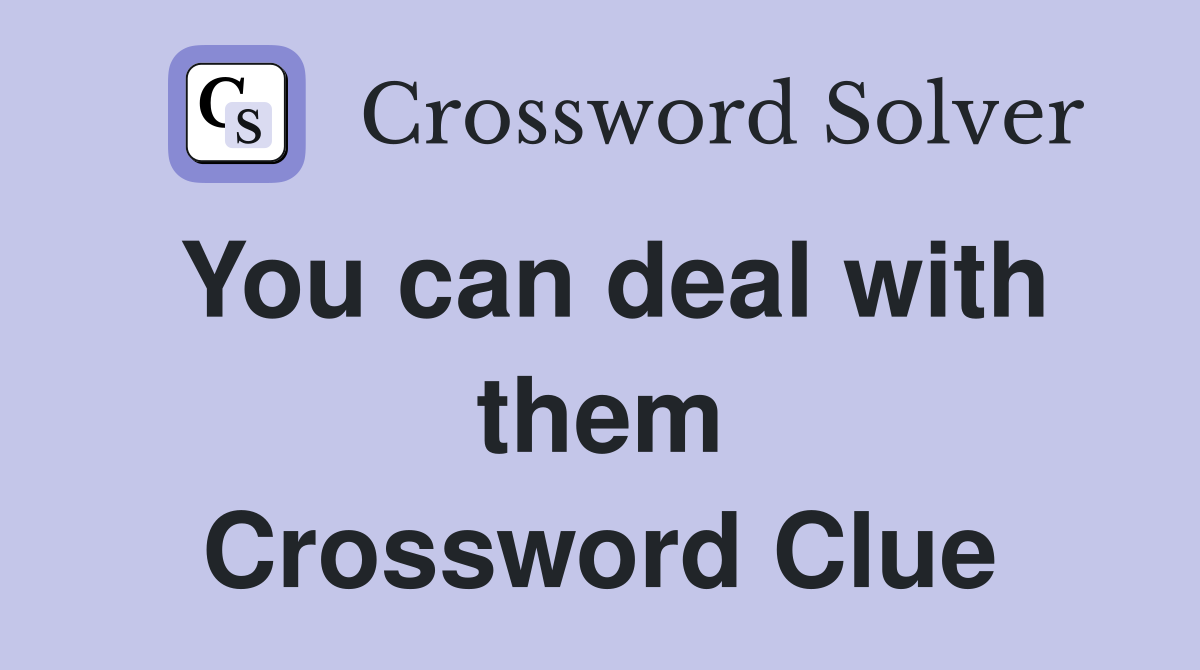 You can deal with them Crossword Clue