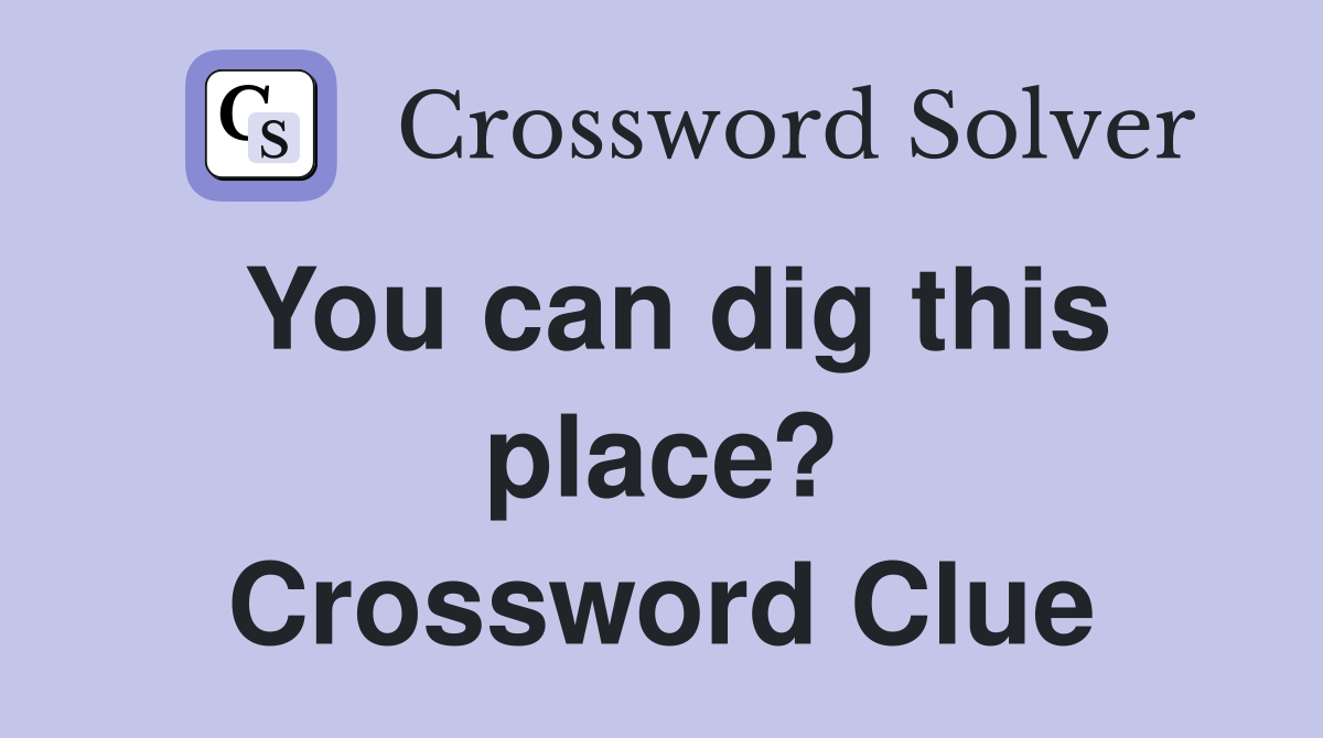 You can dig this place? Crossword Clue