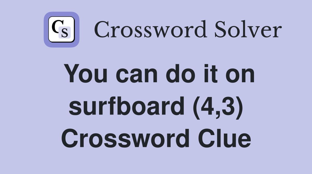 You can do it on surfboard (4,3) Crossword Clue