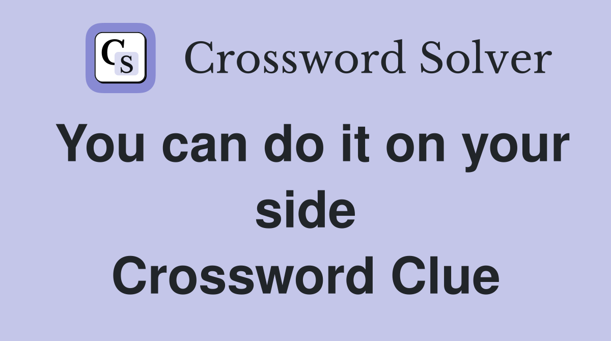 You can do it on your side Crossword Clue