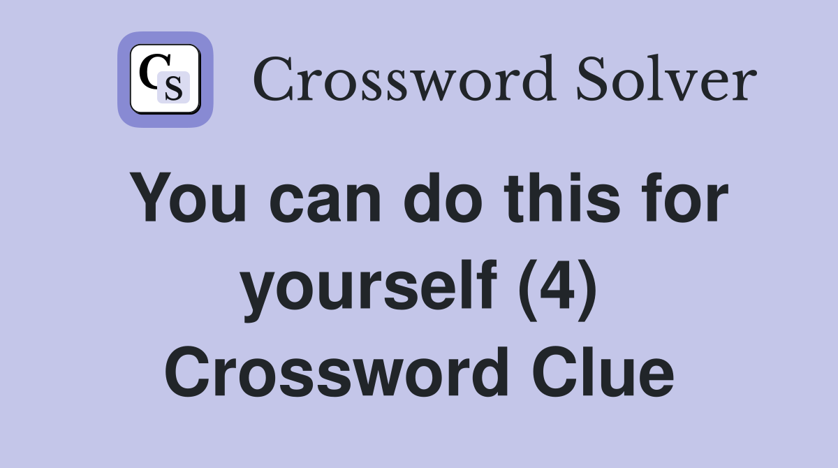 You can do this for yourself (4) Crossword Clue