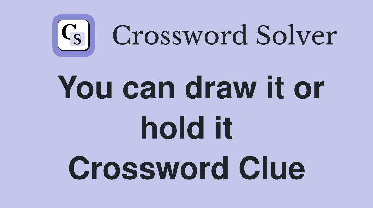 You can draw it or hold it Crossword Clue