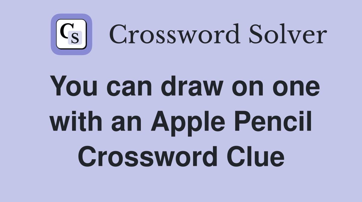 You can draw on one with an Apple Pencil Crossword Clue