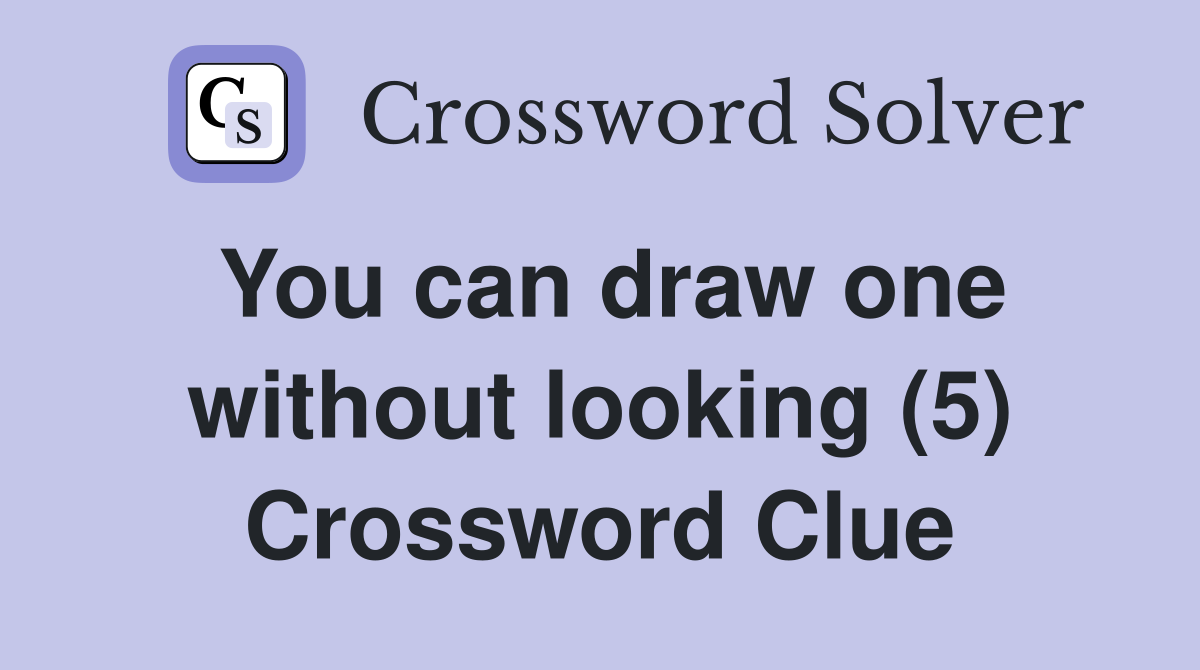 You can draw one without looking (5) Crossword Clue
