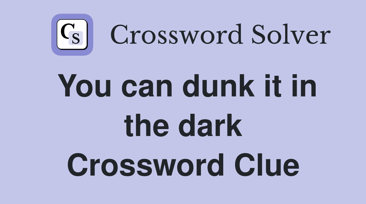 You can dunk it in the dark Crossword Clue