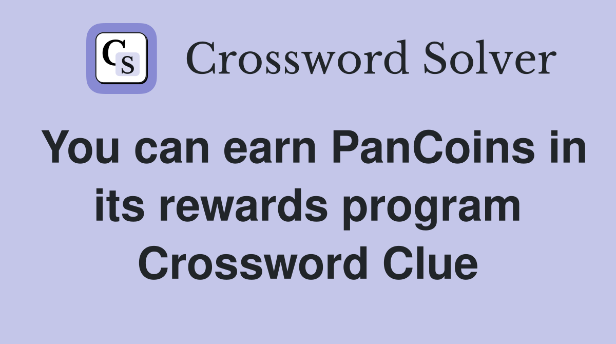 You can earn PanCoins in its rewards program Crossword Clue