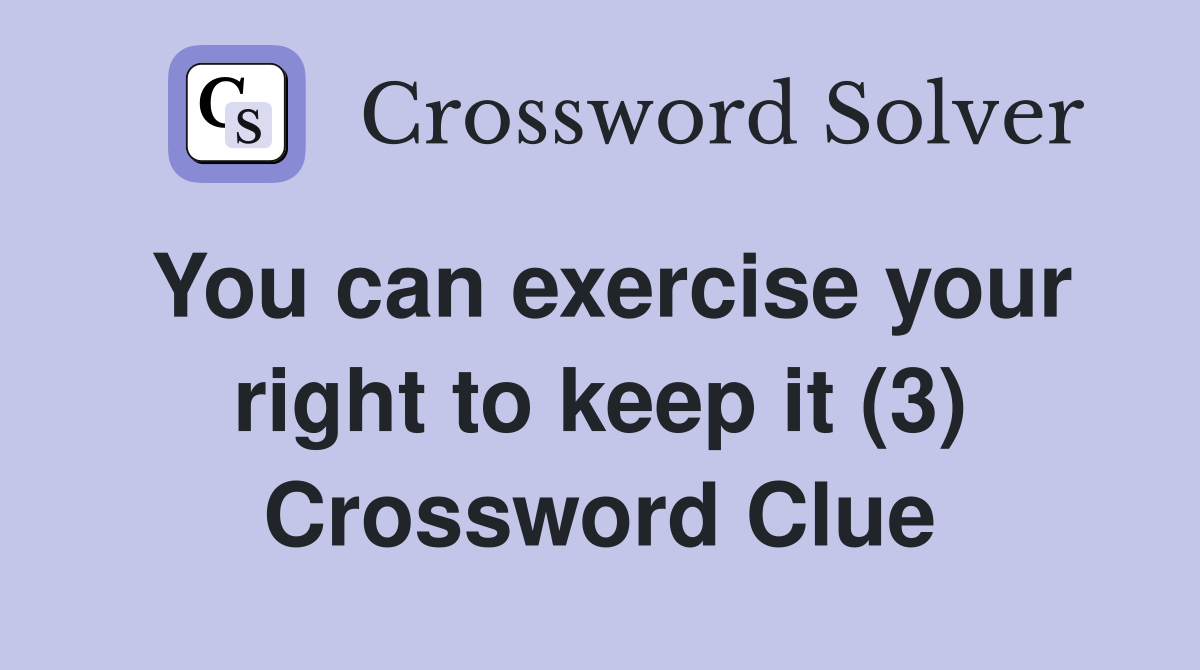 You can exercise your right to keep it (3) Crossword Clue
