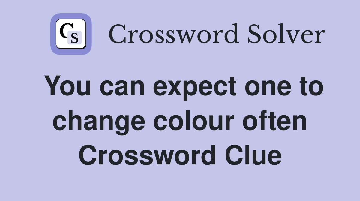 You can expect one to change colour often Crossword Clue