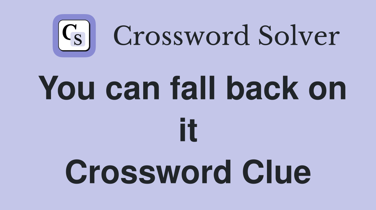 You can fall back on it Crossword Clue