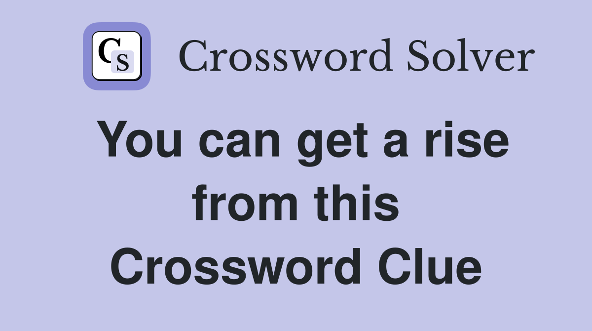 You can get a rise from this Crossword Clue