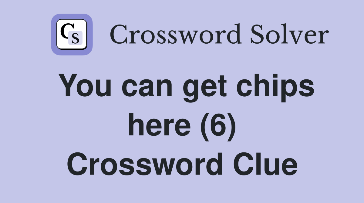 You can get chips here (6) Crossword Clue