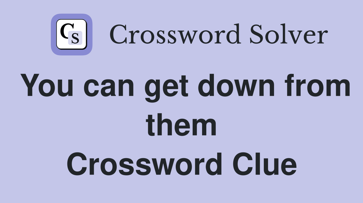You can get down from them Crossword Clue
