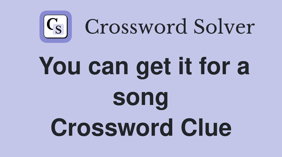 You can get it for a song Crossword Clue