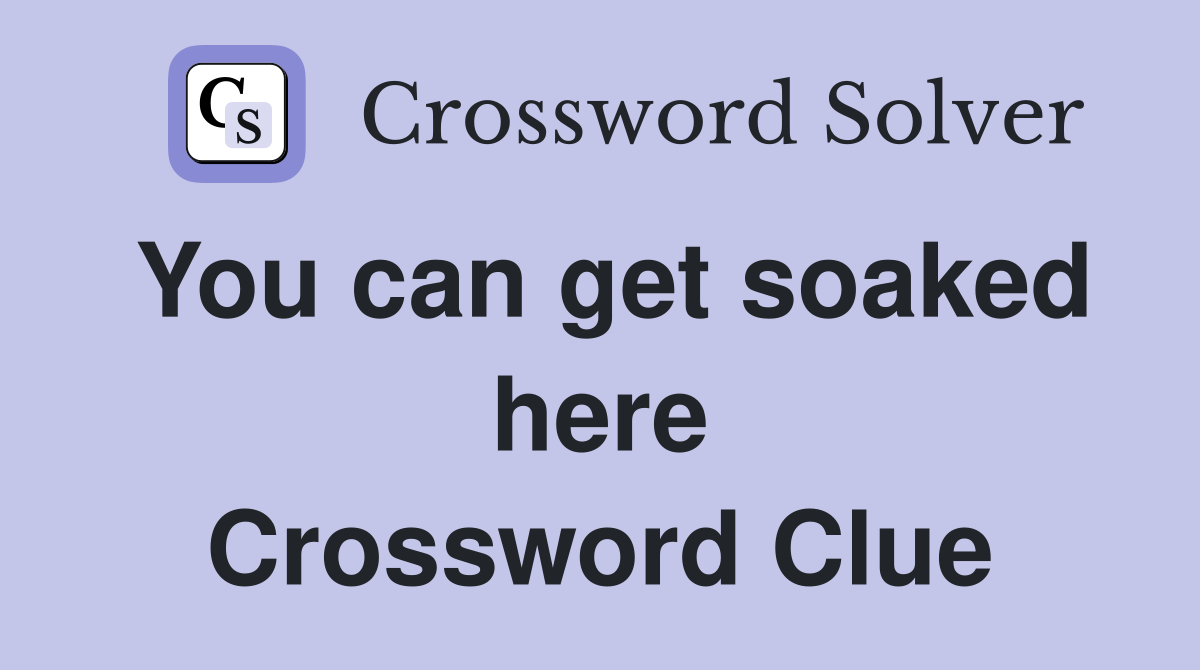 You can get soaked here Crossword Clue