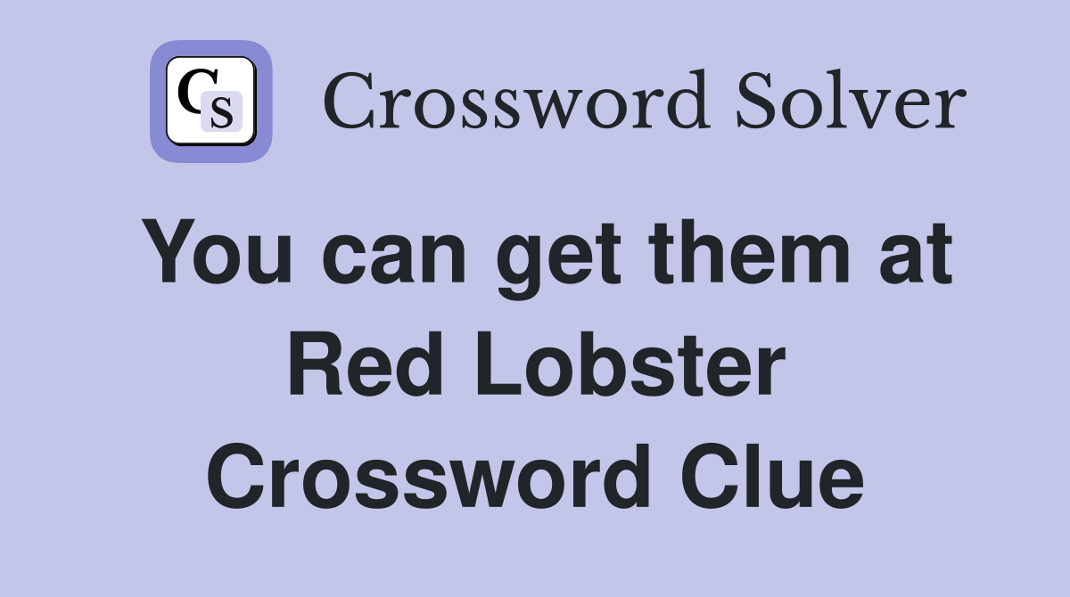 You can get them at Red Lobster Crossword Clue