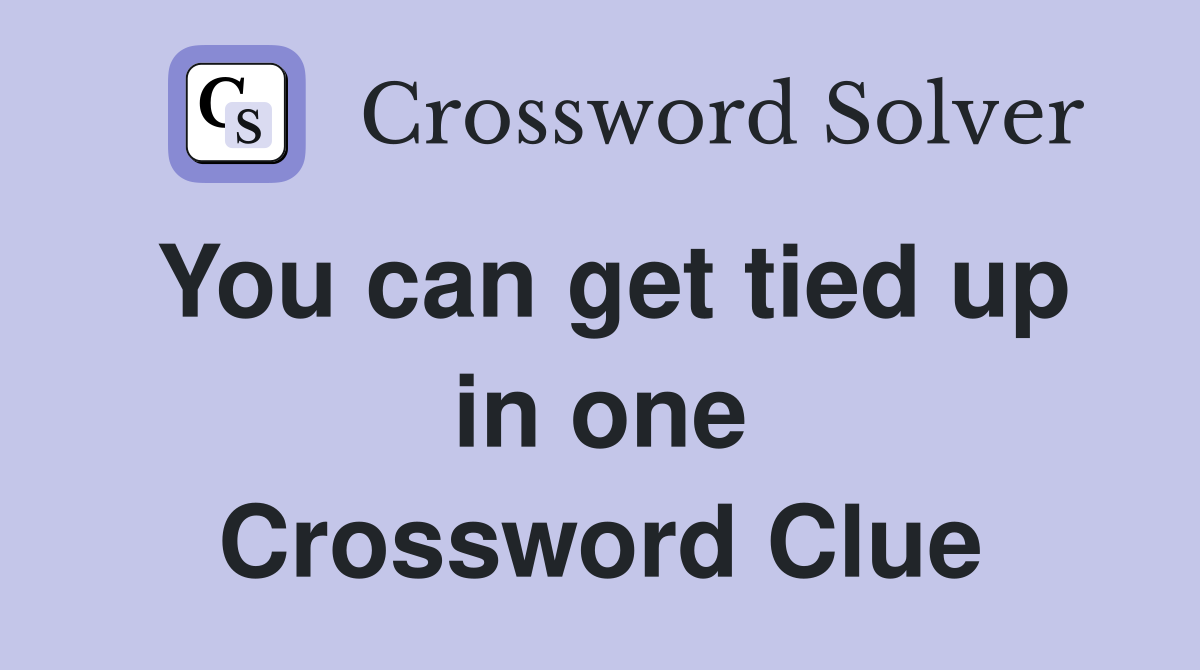 You can get tied up in one Crossword Clue