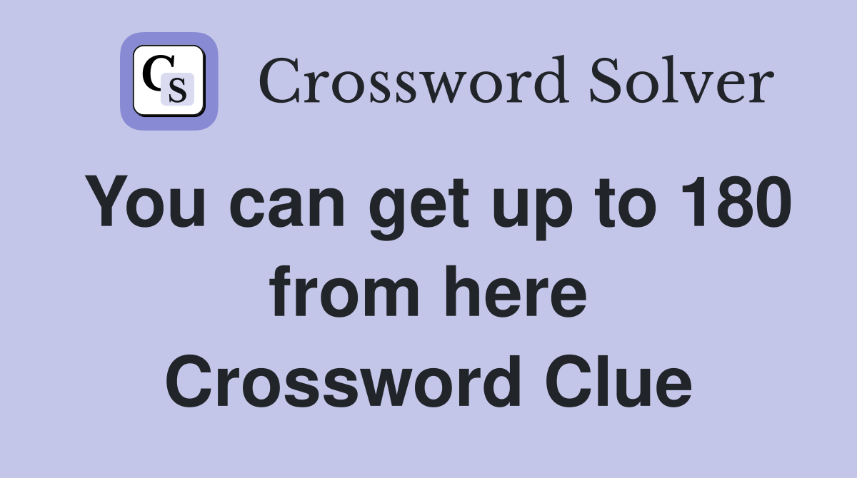 You can get up to 180 from here Crossword Clue
