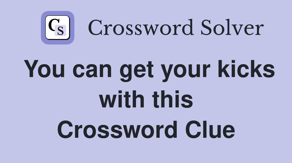 You can get your kicks with this Crossword Clue