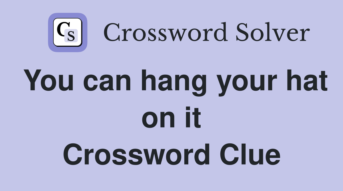 You can hang your hat on it Crossword Clue