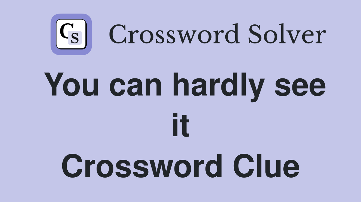 You can hardly see it Crossword Clue