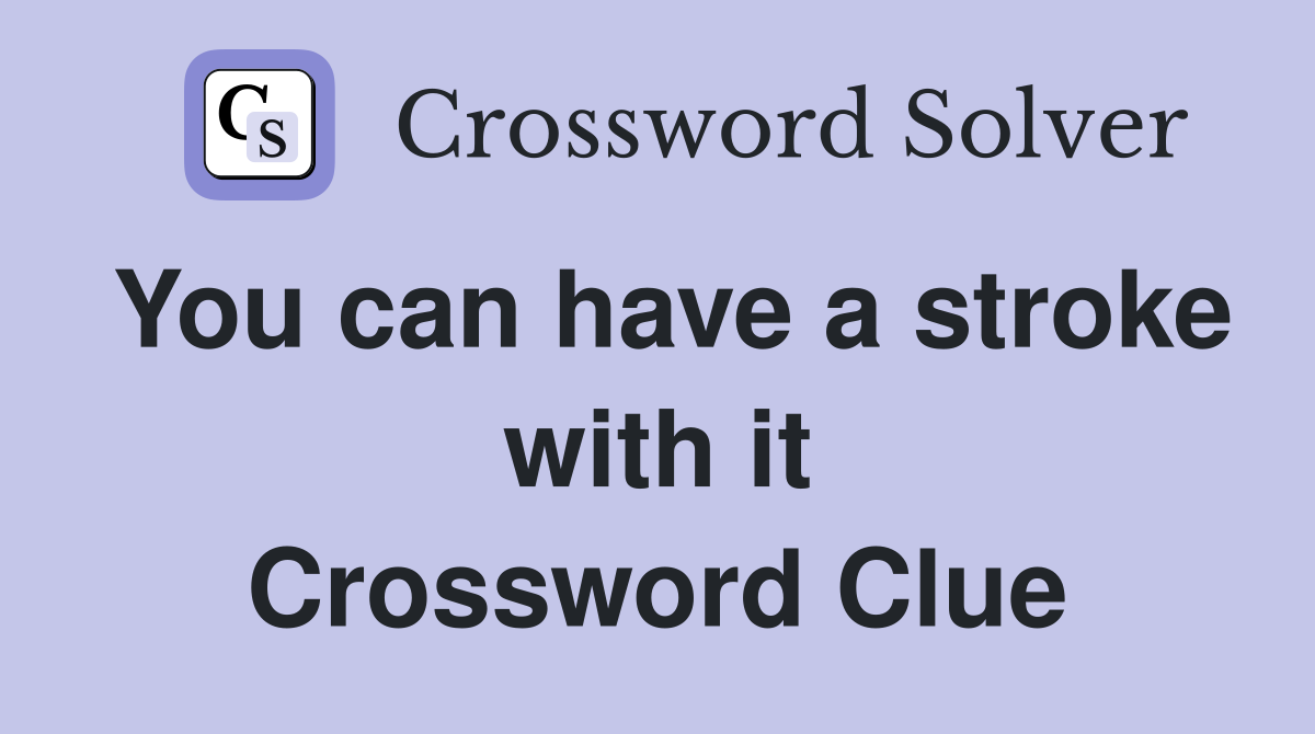You can have a stroke with it Crossword Clue