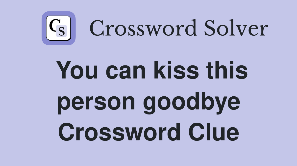 You can kiss this person goodbye Crossword Clue