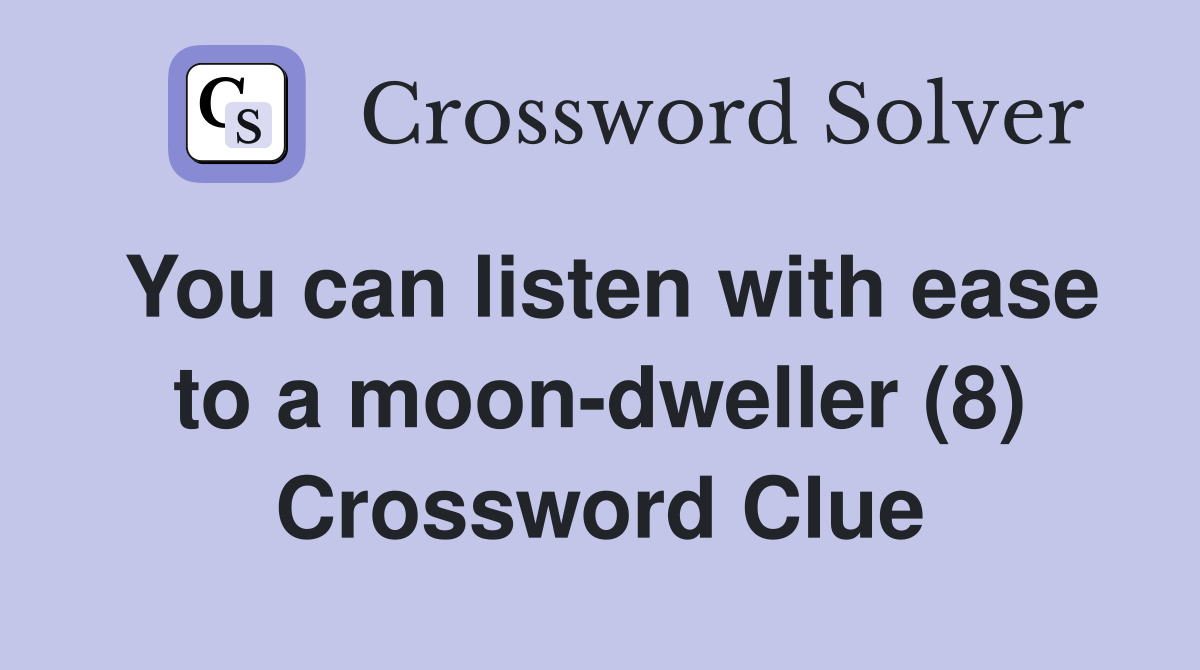 You can listen with ease to a moon-dweller (8) Crossword Clue