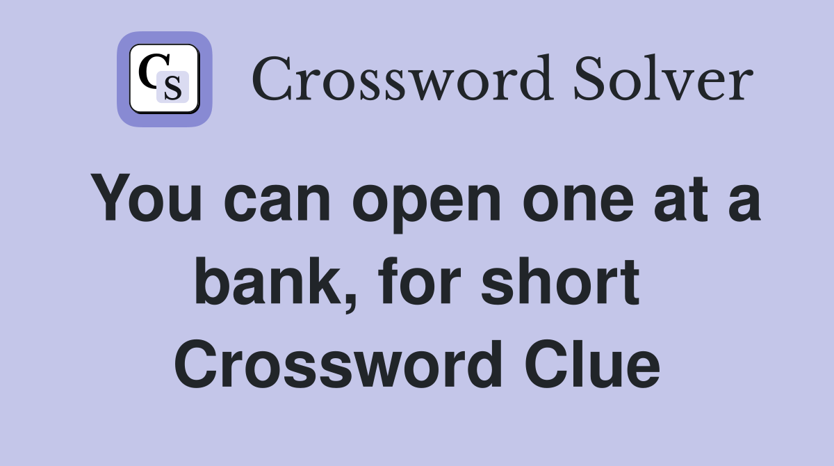 You can open one at a bank, for short Crossword Clue