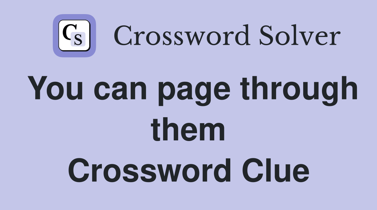 You can page through them Crossword Clue