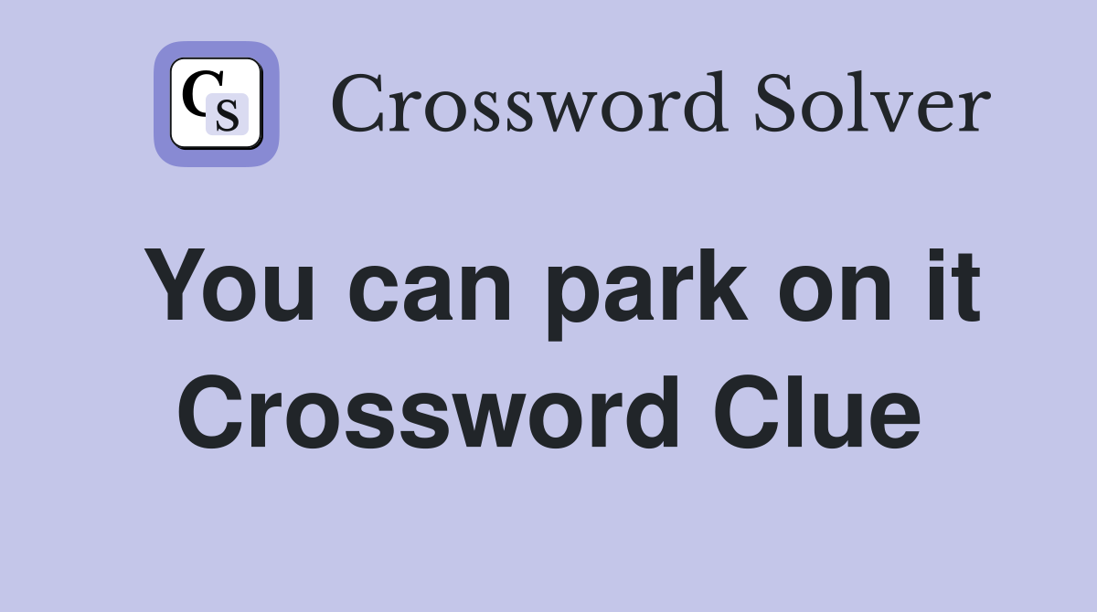 You can park on it Crossword Clue