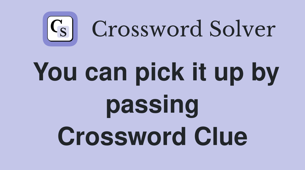 You can pick it up by passing Crossword Clue